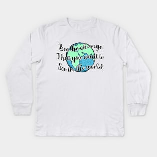 be the change Kids Long Sleeve T-Shirt